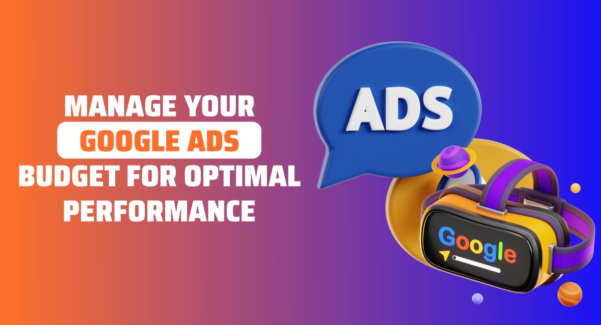  Manage Your Google Ads Budget for Optimal Performance